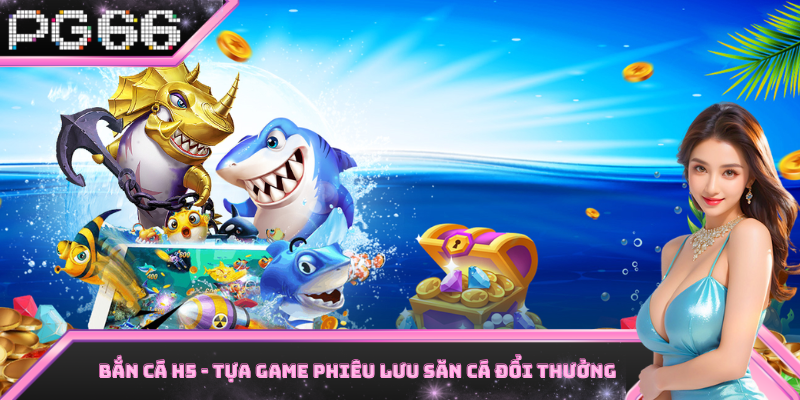 Bắn Cá H5