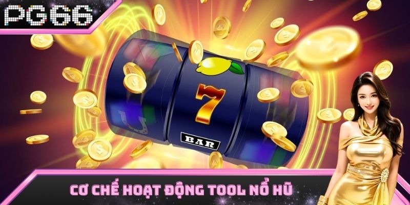 Cơ chế hoạt động tool nổ hũ