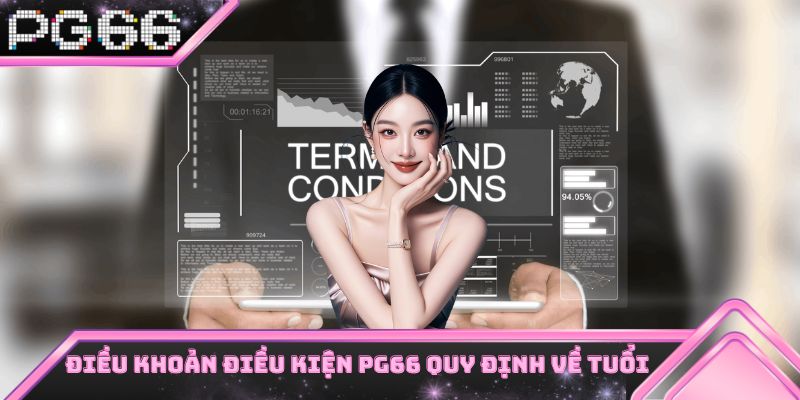 Điều khoản điều kiện PG66 quy định rõ về độ tuổi