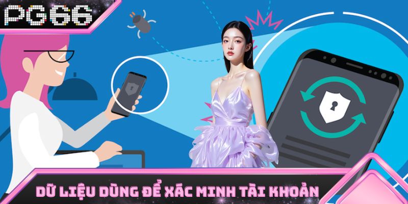 Dữ liệu được dùng để hỗ trợ xác minh tài khoản