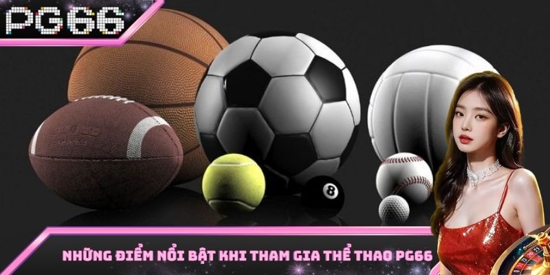 Những điểm cực kỳ nổi bật khi tham gia sảnh thể thao PG66