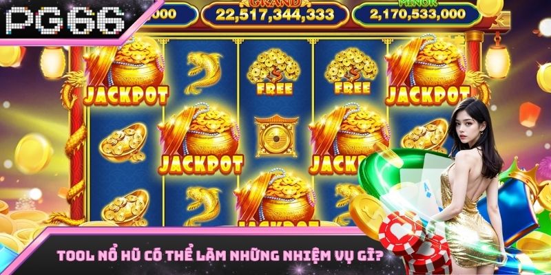 Tool nổ hũ có thể làm những nhiệm vụ gì?