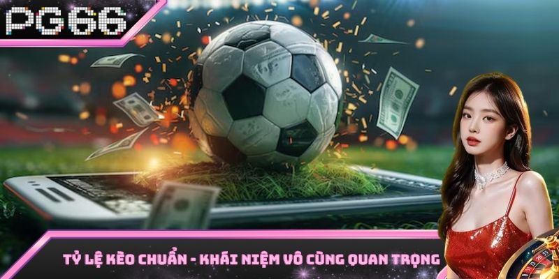Tỷ lệ kèo chuẩn