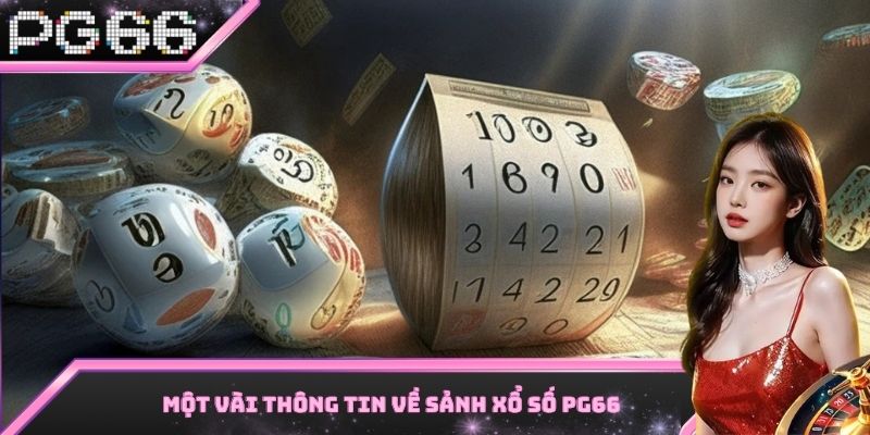 Những điểm cơ bản cần biết về sảnh xổ số PG66