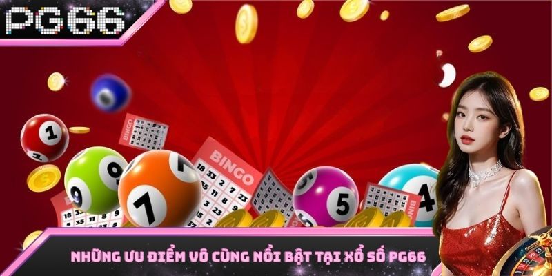 Xổ số PG66 sở hữu rất nhiều ưu điểm nổi trội